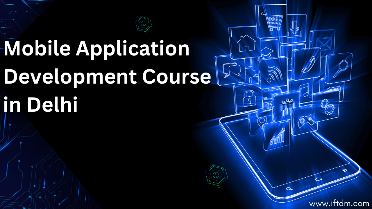 Best mobile application development course in delhi iftdm